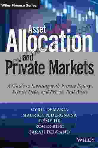 Asset Allocation And Private Markets: A Guide To Investing With Private Equity Private Debt And Private Real Assets (Wiley Finance)