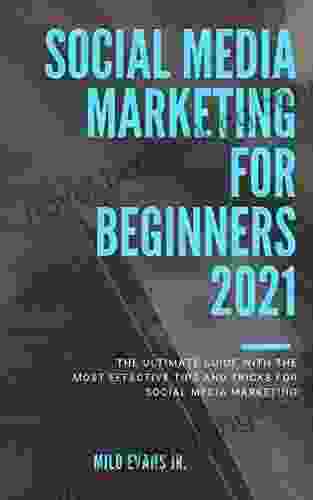 Marketing For Beginners 2024: The Ultimate Guide With The Most Effective Tips And Tricks For Social Media Marketing