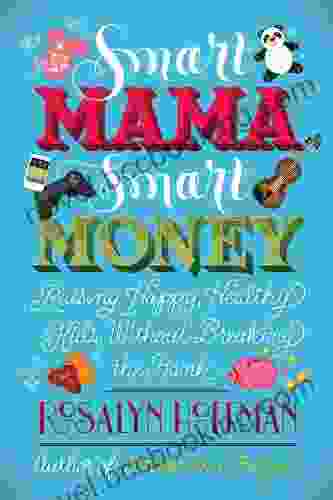 Smart Mama Smart Money: Raising Happy Healthy Kids Without Breaking The Bank