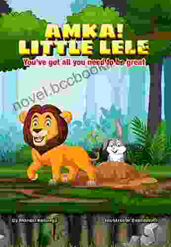 AMKA Little Lele: You Ve Got All You Need To Be Great (The Brave Kids 1)