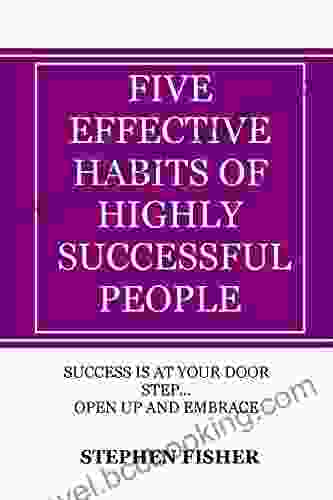 FIVE EFFECTIVE HABITS OF HIGHLY SUCCESSFUL PEOPLE: Discover The Hidden Secrets Of How Highly Effective People Make Good Success 7