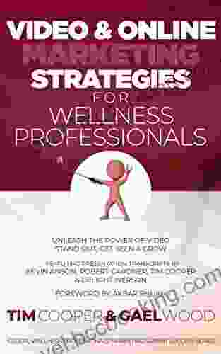 Video Online Marketing Strategies For Wellness Professionals: Unleash The Power Of Video Stand Out Get Seen Grow (Global Wellness Professionals Marketing Summit Success 2)