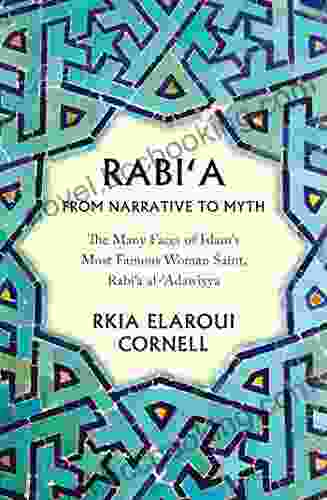 Rabi A From Narrative To Myth: The Many Faces Of Islam S Most Famous Woman Saint Rabi A Al Adawiyya