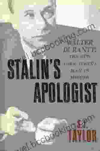 Stalin S Apologist: Walter Duranty: The New York Times S Man In Moscow