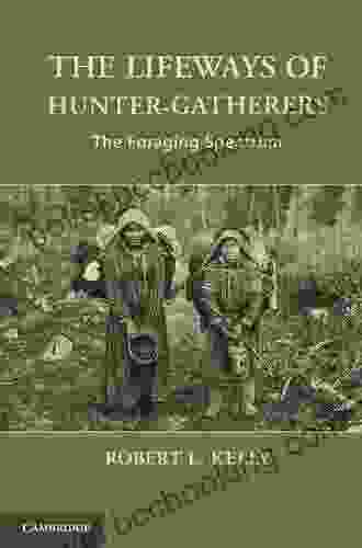 The Lifeways Of Hunter Gatherers: The Foraging Spectrum
