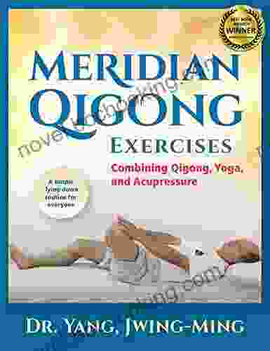 Meridian Qigong Exercises: Combining Qigong Yoga Acupressure
