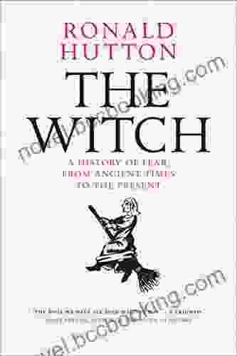 The Witch: A History Of Fear From Ancient Times To The Present