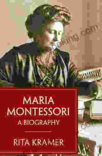 Maria Montessori: A Biography Rita Kramer