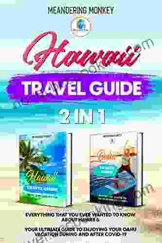 2 In 1 Hawaii Travel Guide: Everything That You Ever Wanted To Know About Hawaii Your Ultimate Guide To Enjoying Your Oahu Vacation During And After COVID 19