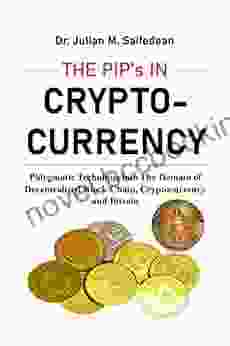 THE PIP S IN CRYPTOCURRENCY: Phlegmatic Technique Into The Domain Of Decentralized Block Chain Cryptocurrency And Bitcoin Your Financial Future In Your Hand