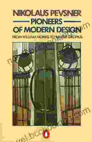 Pioneers Of Modern Design: From William Morris To Walter Gropius (Penguin Art Architecture)
