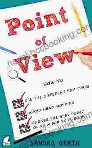 Point Of View: How To Use The Different POV Types Avoid Head Hopping And Choose The Best Point Of View For Your (Writers Guide Series)