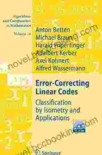 Error Correcting Linear Codes: Classification By Isometry And Applications (Algorithms And Computation In Mathematics 18)