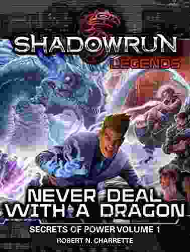 Shadowrun Legends: Never Deal With A Dragon: Secrets Of Power Trilogy Volume One
