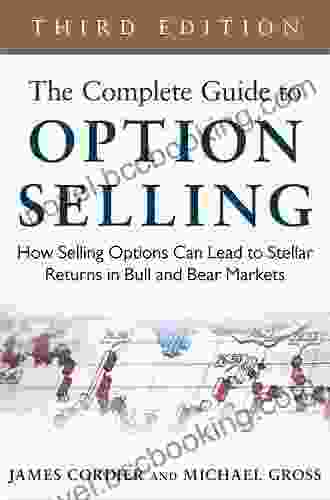The Complete Guide To Option Selling: How Selling Options Can Lead To Stellar Returns In Bull And Bear Markets 3rd Edition