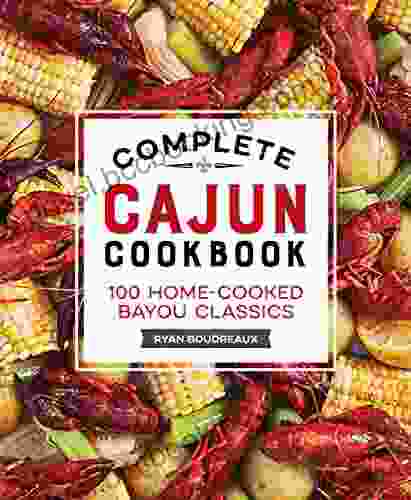 Complete Cajun Cookbook: 100 Home Cooked Bayou Classics