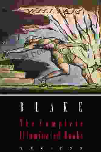 William Blake: The Complete Illuminated (Illustrated)