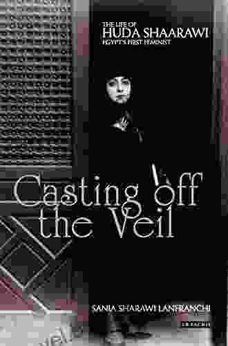 Casting Off The Veil: The Life Of Huda Shaarawi Egypt S First Feminist