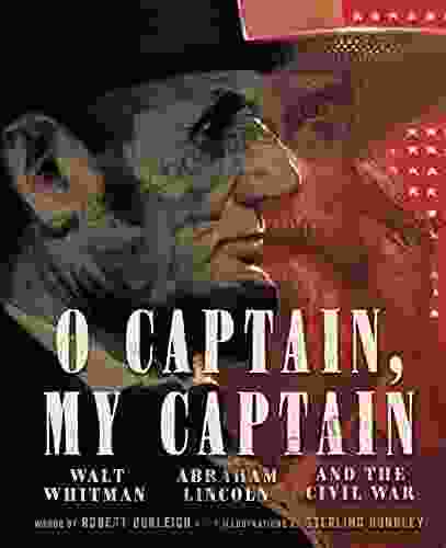 O Captain My Captain: Walt Whitman Abraham Lincoln And The Civil War