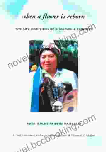When A Flower Is Reborn: The Life And Times Of A Mapuche Feminist