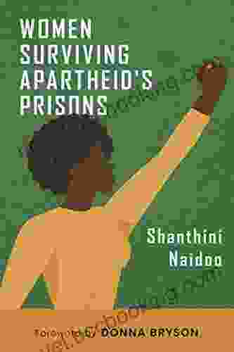 Women Surviving Apartheid S Prisons Shanthini Naidoo