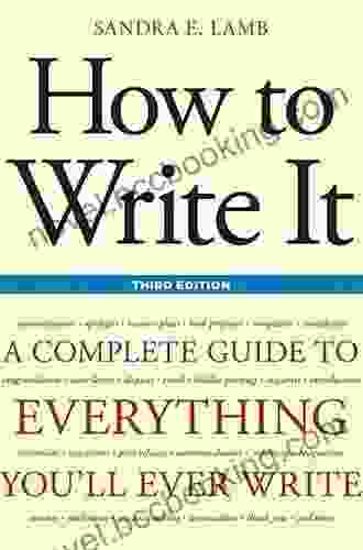 How To Write It Third Edition: A Complete Guide To Everything You Ll Ever Write
